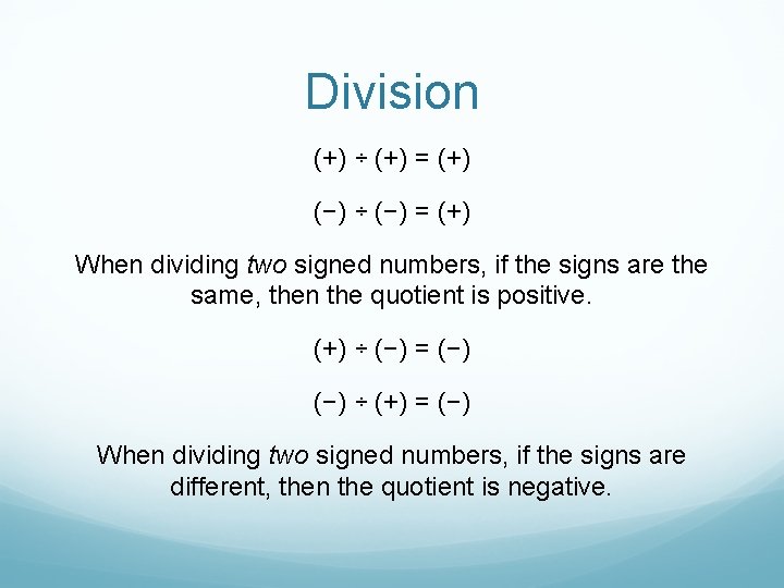 Division (+) ÷ (+) = (+) (−) ÷ (−) = (+) When dividing two