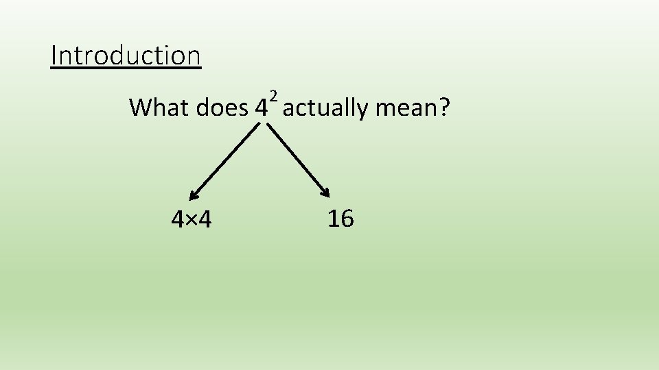 Introduction 2 What does 4 actually mean? 4× 4 16 