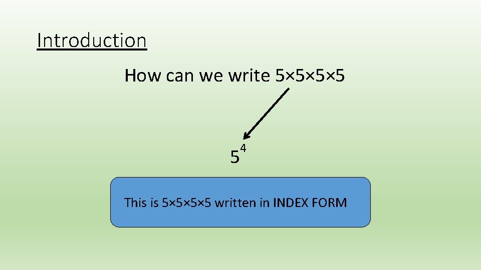 Introduction How can we write 5× 5× 5× 5 5 4 This is 5×