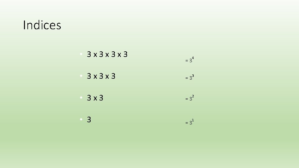 Indices • 3 x 3 x 3 x 3 =3 4 • 3 x