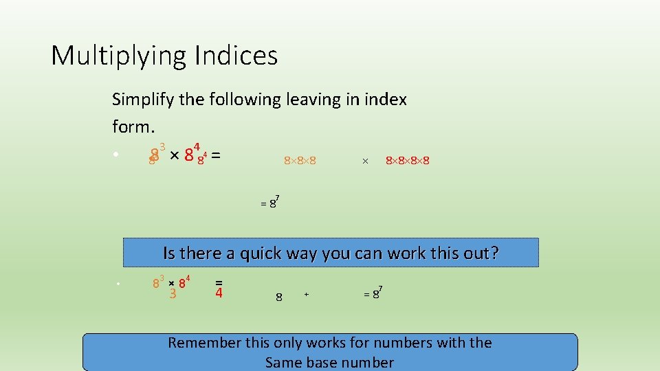 Multiplying Indices Simplify the following leaving in index form. 3 4 3 • 88