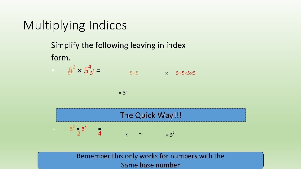 Multiplying Indices Simplify the following leaving in index form. 2 4 2 • 55