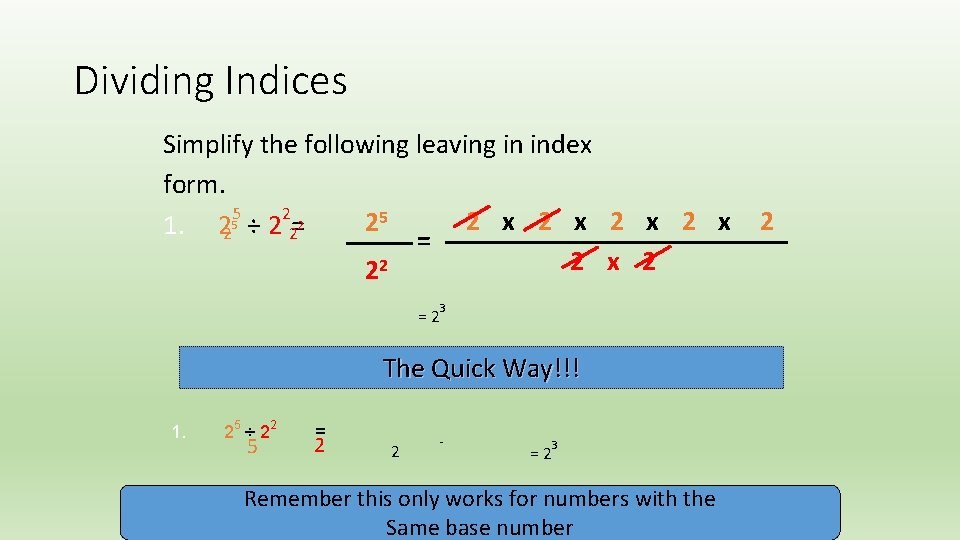 Dividing Indices Simplify the following leaving in index form. 5 2 x 2 x