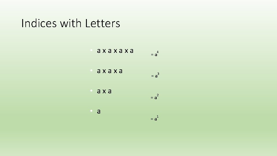 Indices with Letters • axaxaxa • a =a 4 =a 3 =a 2 =a