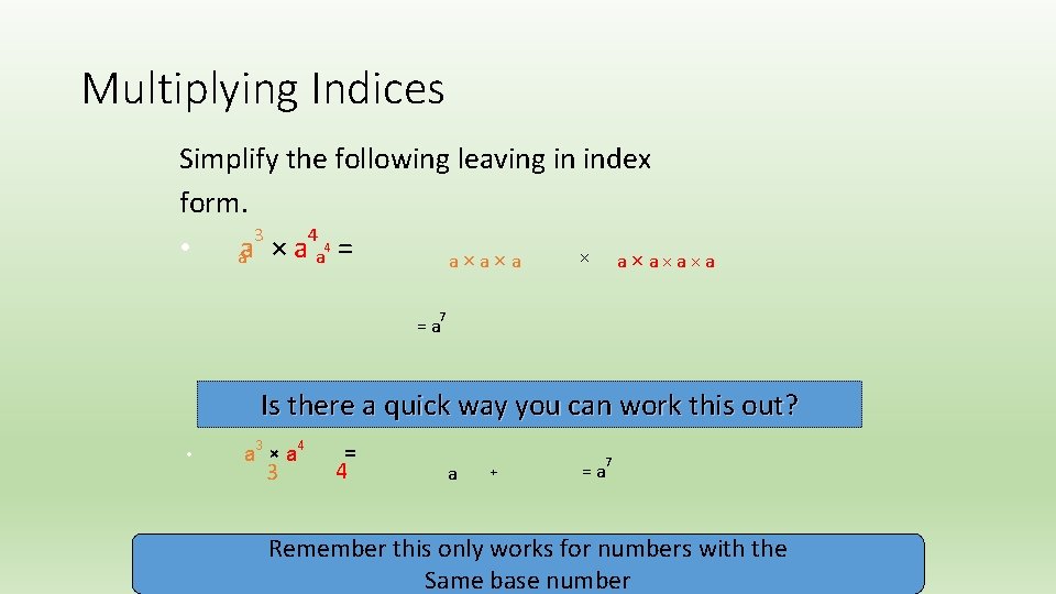 Multiplying Indices Simplify the following leaving in index form. 3 4 3 • aa