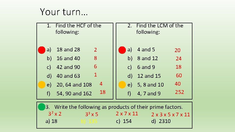 Your turn… 1. Find the HCF of the following: 2. Find the LCM of