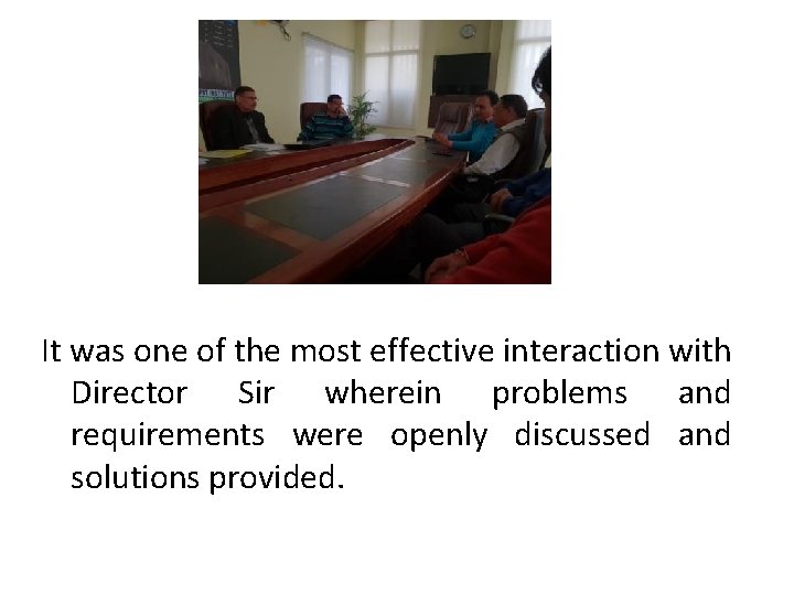 It was one of the most effective interaction with Director Sir wherein problems and