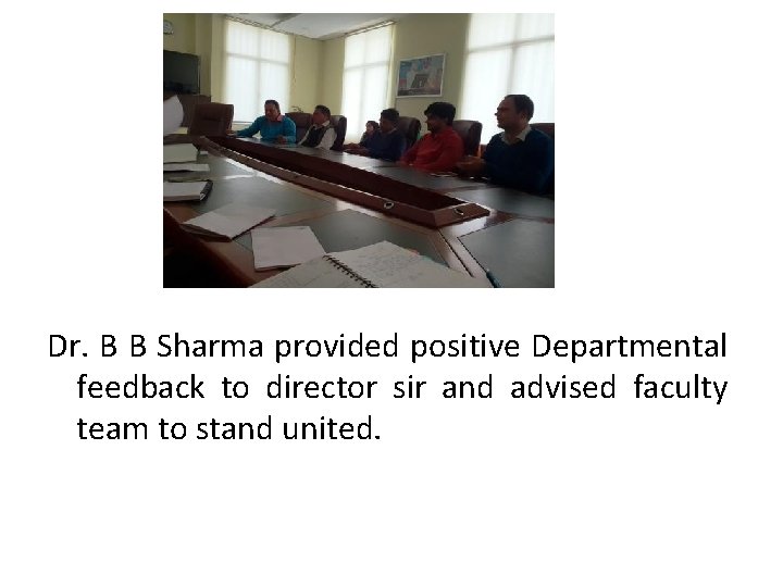 Dr. B B Sharma provided positive Departmental feedback to director sir and advised faculty