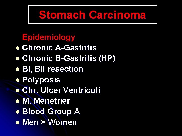 Stomach Carcinoma Epidemiology l Chronic A-Gastritis l Chronic B-Gastritis (HP) l BI, BII resection