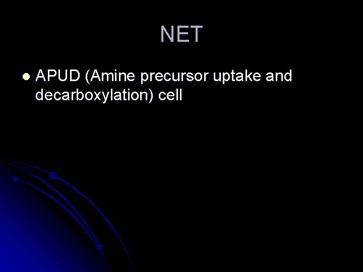 NET l APUD (Amine precursor uptake and decarboxylation) cell 