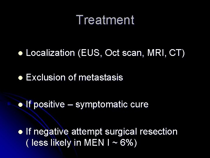 Treatment l Localization (EUS, Oct scan, MRI, CT) l Exclusion of metastasis l If