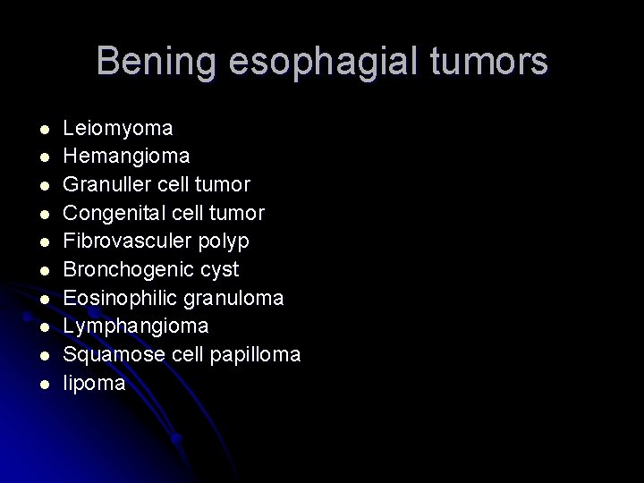 Bening esophagial tumors l l l l l Leiomyoma Hemangioma Granuller cell tumor Congenital