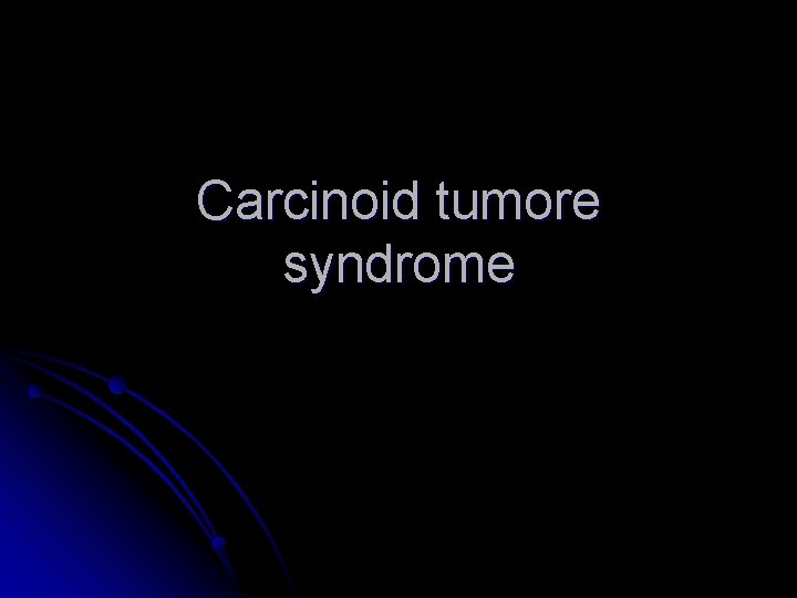 Carcinoid tumore syndrome 