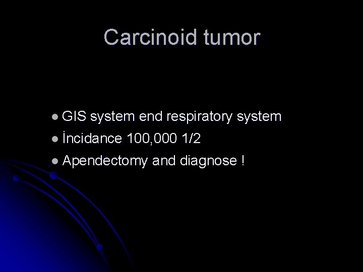 Carcinoid tumor l GIS system end respiratory system l İncidance 100, 000 1/2 l