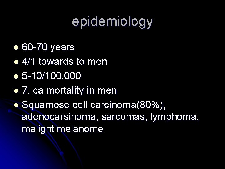 epidemiology 60 -70 years l 4/1 towards to men l 5 -10/100. 000 l