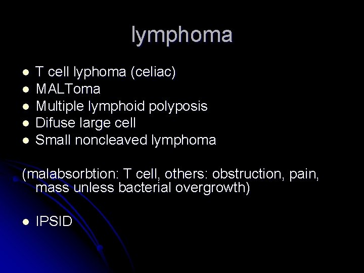 lymphoma l l l T cell lyphoma (celiac) MALToma Multiple lymphoid polyposis Difuse large