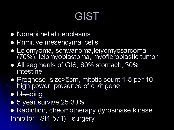 GIST Nonepithelial neoplasms l Primitive mesencymal cells l Leiomyoma, schwanoma, leiyomyosarcoma (70%), leiomyoblastoma, myofibroblastic