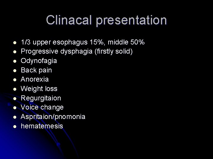 Clinacal presentation l l l l l 1/3 upper esophagus 15%, middle 50% Progressive