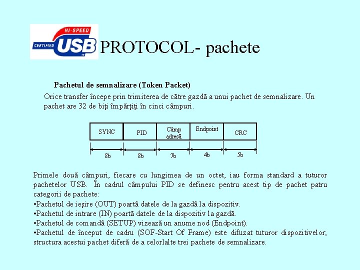 PROTOCOL- pachete Pachetul de semnalizare (Token Packet) Orice transfer începe prin trimiterea de cãtre