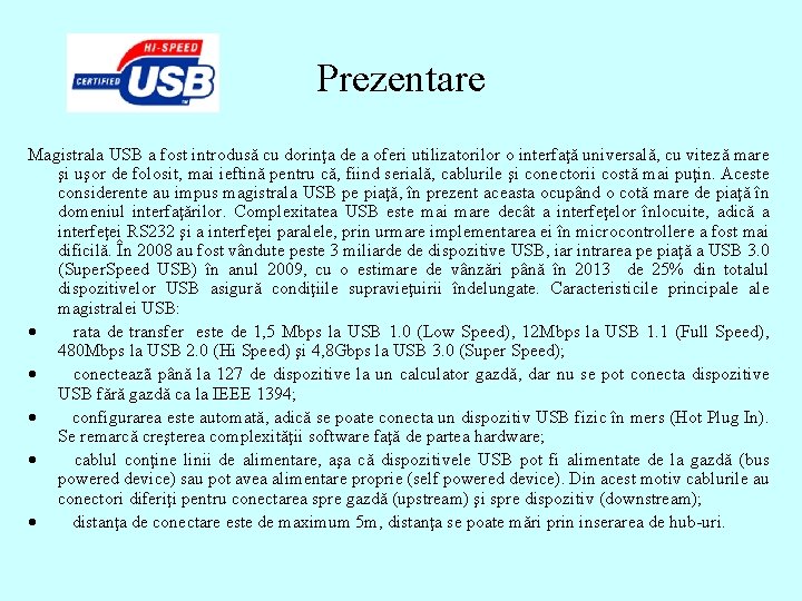 Prezentare Magistrala USB a fost introdusă cu dorinţa de a oferi utilizatorilor o interfaţă