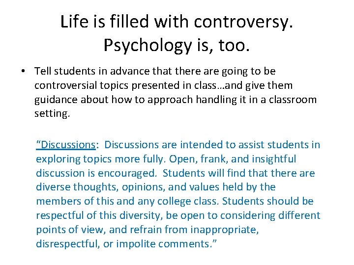 Life is filled with controversy. Psychology is, too. • Tell students in advance that