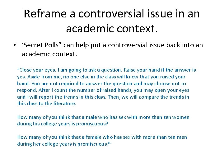 Reframe a controversial issue in an academic context. • ‘Secret Polls” can help put