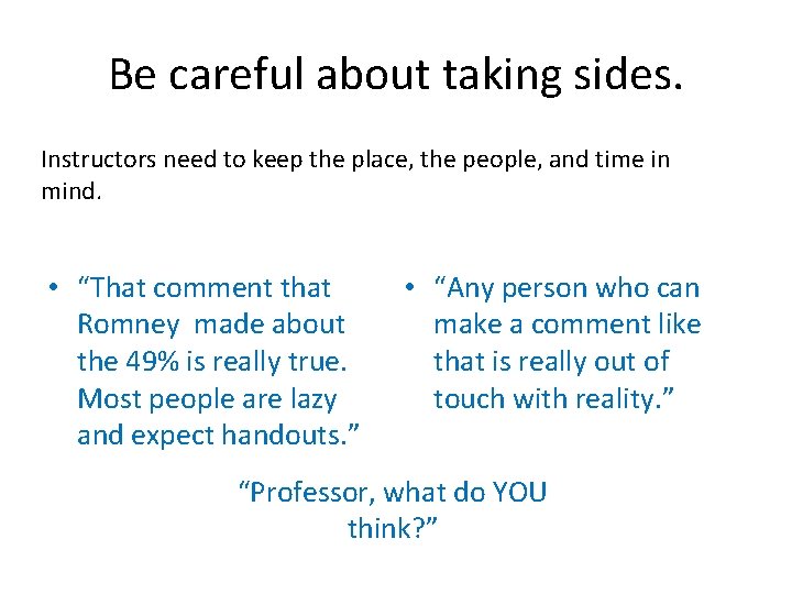 Be careful about taking sides. Instructors need to keep the place, the people, and