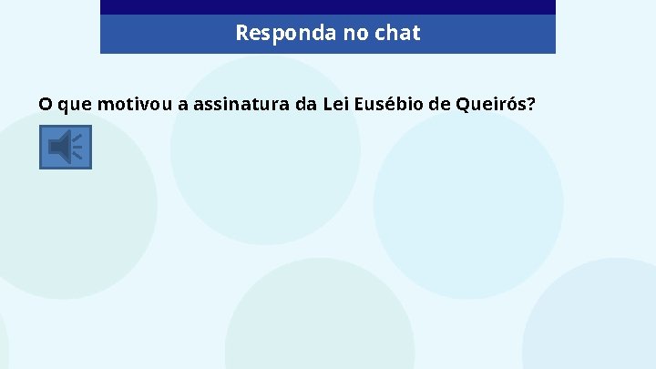 Responda no chat O que motivou a assinatura da Lei Eusébio de Queirós? 