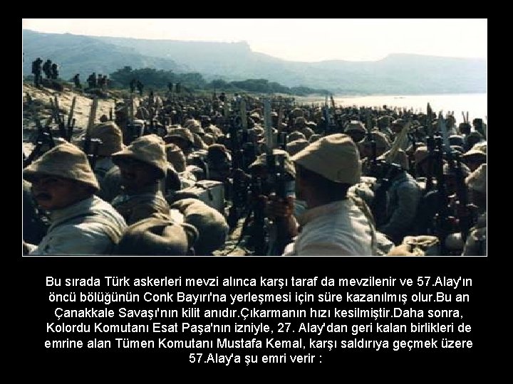 Bu sırada Türk askerleri mevzi alınca karşı taraf da mevzilenir ve 57. Alay'ın öncü