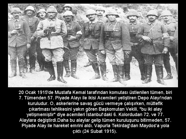 20 Ocak 1915'de Mustafa Kemal tarafından komutası üstlenilen tümen, biri 7. Tümenden 57. Piyade