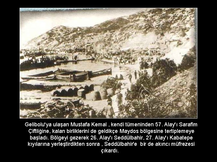 Gelibolu'ya ulaşan Mustafa Kemal , kendi tümeninden 57. Alay'ı Sarafim Çiftliğine, kalan birliklerini de