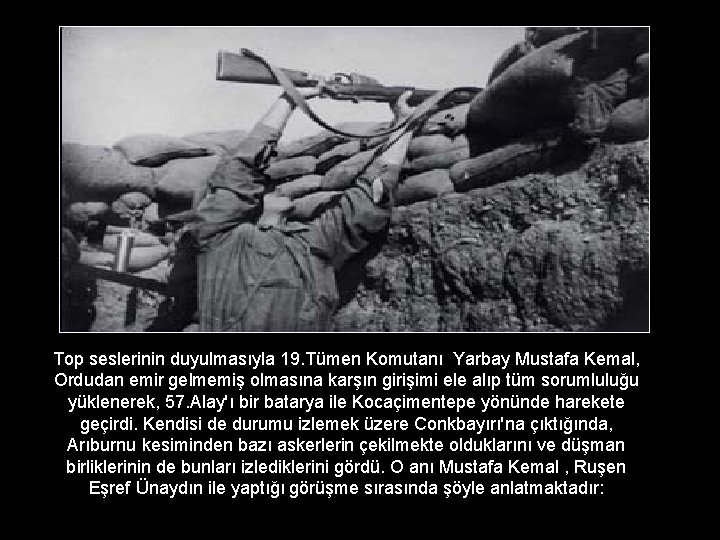 Top seslerinin duyulmasıyla 19. Tümen Komutanı Yarbay Mustafa Kemal, Ordudan emir gelmemiş olmasına karşın