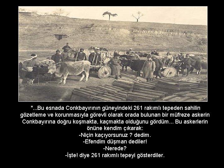  ". . . Bu esnada Conkbayırının güneyindeki 261 rakımlı tepeden sahilin gözetleme ve