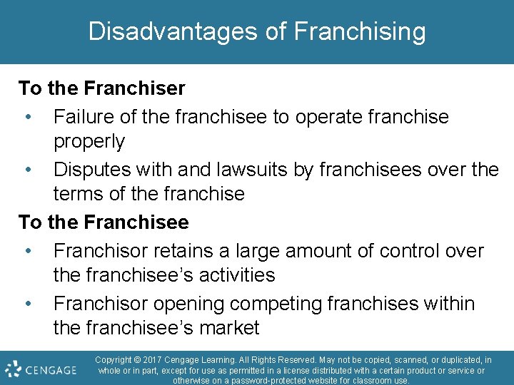 Disadvantages of Franchising To the Franchiser • Failure of the franchisee to operate franchise