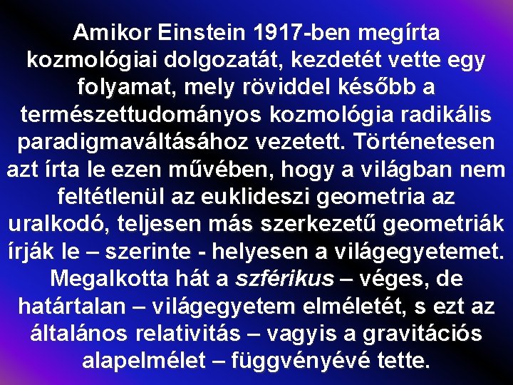 Amikor Einstein 1917 -ben megírta kozmológiai dolgozatát, kezdetét vette egy folyamat, mely röviddel később