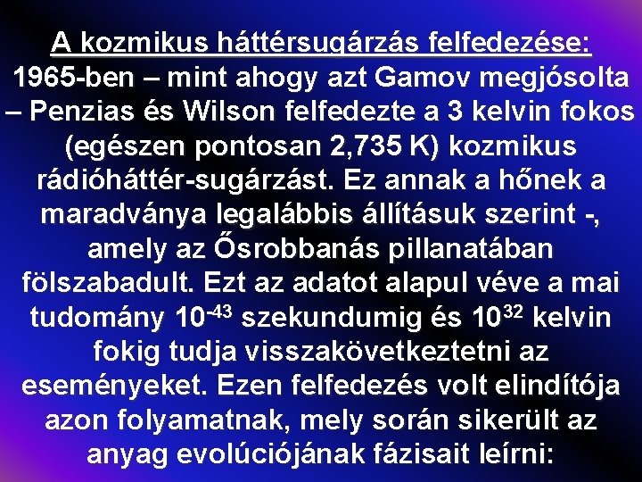 A kozmikus háttérsugárzás felfedezése: 1965 -ben – mint ahogy azt Gamov megjósolta – Penzias