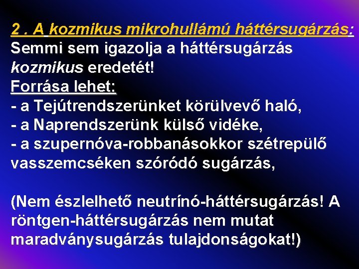 2. A kozmikus mikrohullámú háttérsugárzás: Semmi sem igazolja a háttérsugárzás kozmikus eredetét! Forrása lehet: