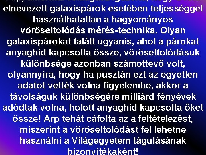 Arp, amerikai csillagász igazolta, hogy a róla elnevezett galaxispárok esetében teljességgel használhatatlan a hagyományos