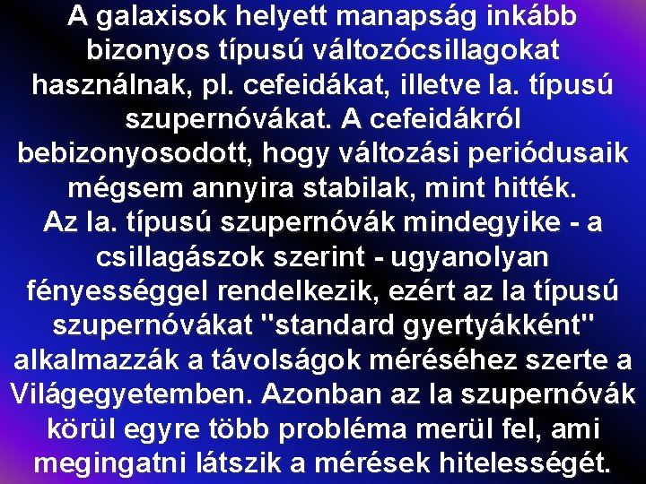 A galaxisok helyett manapság inkább bizonyos típusú változócsillagokat használnak, pl. cefeidákat, illetve Ia. típusú