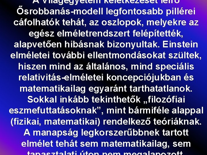 A Világegyetem keletkezését leíró Ősrobbanás-modell legfontosabb pillérei cáfolhatók tehát, az oszlopok, melyekre az egész