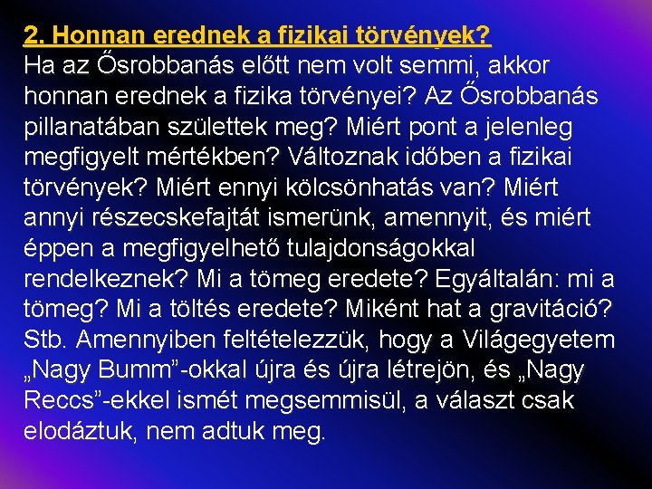 2. Honnan erednek a fizikai törvények? Ha az Ősrobbanás előtt nem volt semmi, akkor