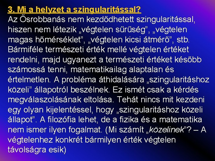 3. Mi a helyzet a szingularitással? Az Ősrobbanás nem kezdődhetett szingularitással, hiszen nem létezik