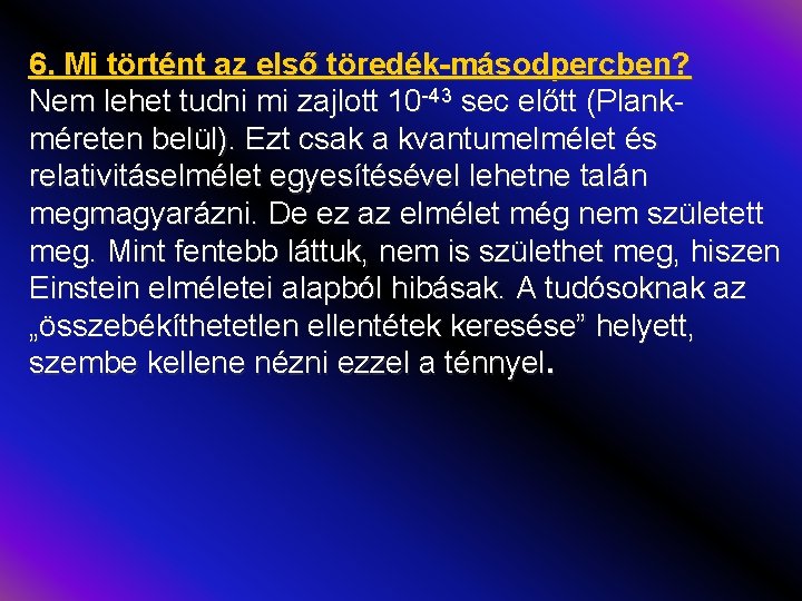 6. Mi történt az első töredék-másodpercben? Nem lehet tudni mi zajlott 10 -43 sec