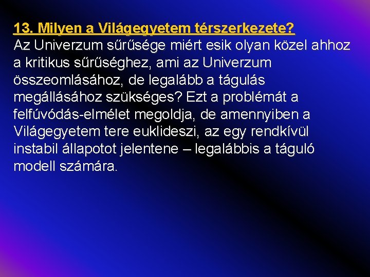 13. Milyen a Világegyetem térszerkezete? Az Univerzum sűrűsége miért esik olyan közel ahhoz a