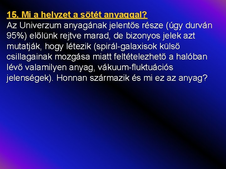 15. Mi a helyzet a sötét anyaggal? Az Univerzum anyagának jelentős része (úgy durván