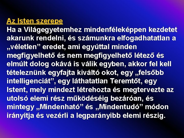 Az Isten szerepe Ha a Világegyetemhez mindenféleképpen kezdetet akarunk rendelni, és számunkra elfogadhatatlan a