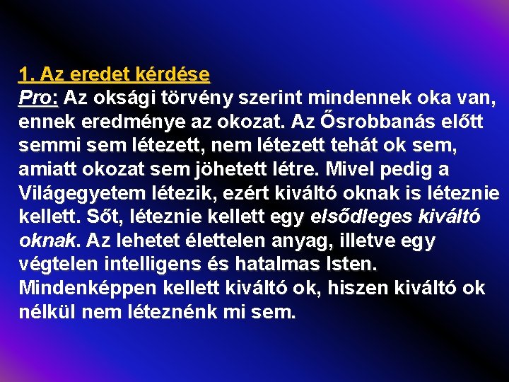 1. Az eredet kérdése Pro: Az oksági törvény szerint mindennek oka van, ennek eredménye