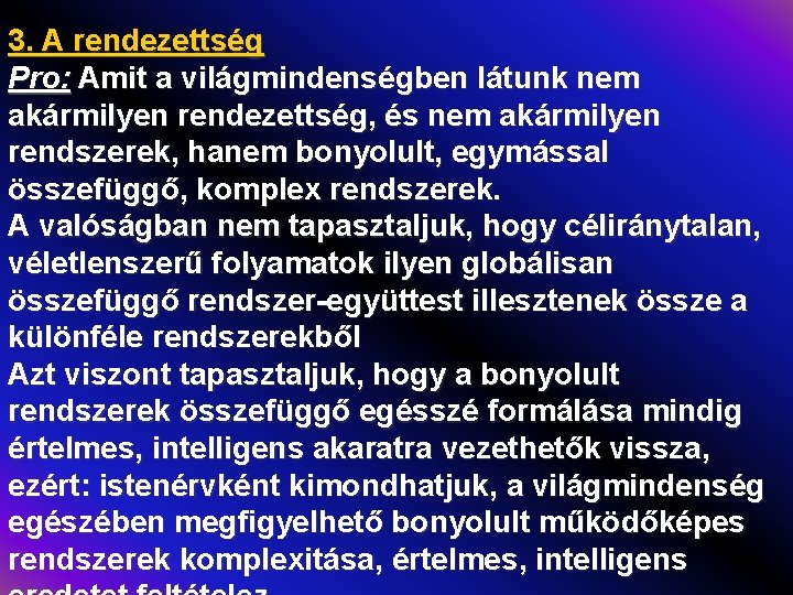 3. A rendezettség Pro: Amit a világmindenségben látunk nem akármilyen rendezettség, és nem akármilyen