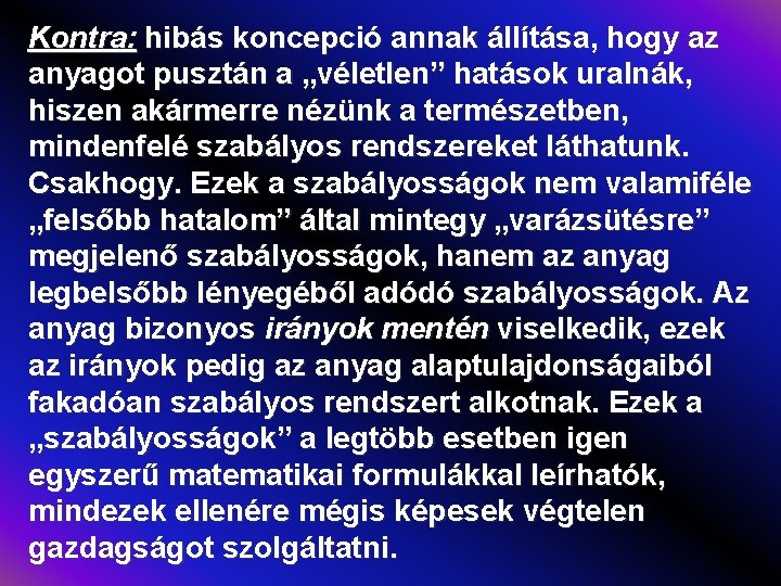 Kontra: hibás koncepció annak állítása, hogy az anyagot pusztán a „véletlen” hatások uralnák, hiszen