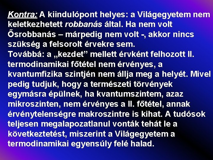 Kontra: A kiindulópont helyes: a Világegyetem nem keletkezhetett robbanás által. Ha nem volt Ősrobbanás